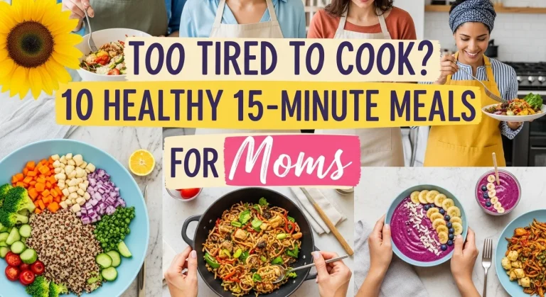 Too Tired to Cook 10 Healthy 15-Minute Meals for Moms