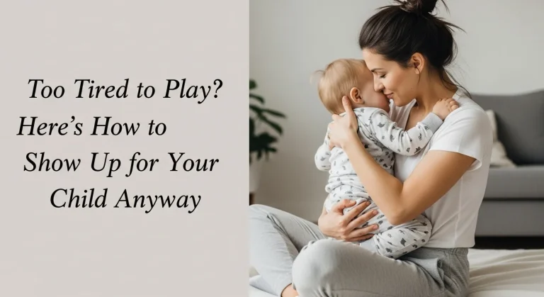 Too Tired to Play Here’s How to Show Up for Your Child Anyway